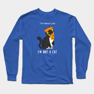 I'm Here Live, I'm Not A Cat Long Sleeve T-Shirt